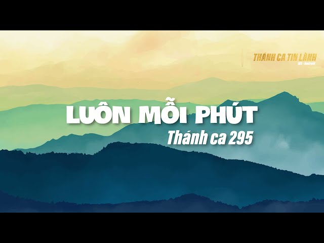 THÁNH CA 295 | LUÔN MỖI PHÚT | KARAOKE THÁNH CA TIN LÀNH