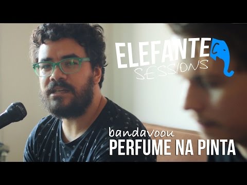 bandavoou - Perfume na pinta | ELEFANTE SESSIONS