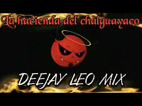 ( La Hacienda Del Chalguayaco = El Guaicoso ) - « DEEJAY LEO MIX »