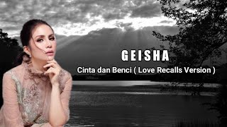 Download lagu GEISHA - Cinta dan Benci ( Love Recalls Version ) ( lirik lagu ) mp3