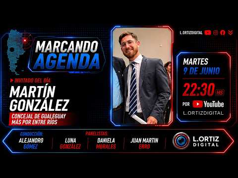 🔥 MARCANDO AGENDA EN VIVO | Martin González , Concejal de Gualeguay | Política.