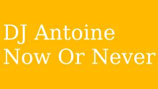 DJ Antoine - Now Or Never (2013)