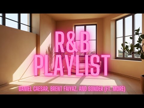 R&B vibes playlist||Daniel Caesar, Brent Faiyaz, and Sonder & more features