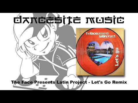 The Face Presents Latin Project - Let's Go Remix