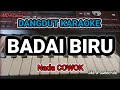 BADAI BIRU KARAOKE NADA COWOK DANGDUT ORIGINAL VERSI MANUAL ORGEN TUNGGAL LIRIK BERJALAN