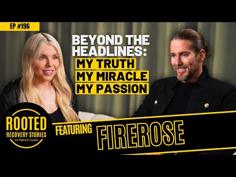 Beyond the Headlines: My Truth, My Miracle, My Passion (ft. Firerose) | Rooted Recovery Stories #196
