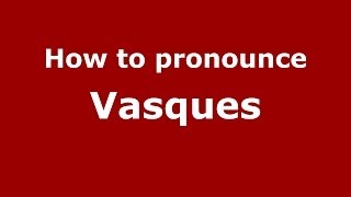 How to pronounce Vasques