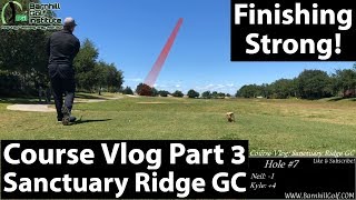 Finishing Strong - Course Vlog Part 3 - Sanctuary Ridge GC