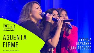 Eyshila - Aguenta Firme feat. Jozyanne e Lilian Azevedo