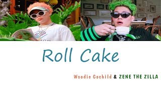 Woodie Gochild (우디 고차일드) - Roll Cake (롤 케이크) (Feat. ZENE THE ZILLA (제네 더 질라)) (가사) [Han|Rom|Eng]