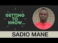 Getting to Know: Sadio Mane Getting to Know: Sadio Mane