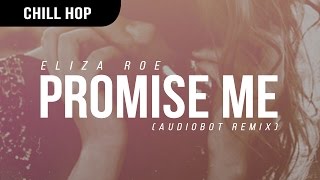 Eliza Roe - Promise Me (Audiobot Remix)