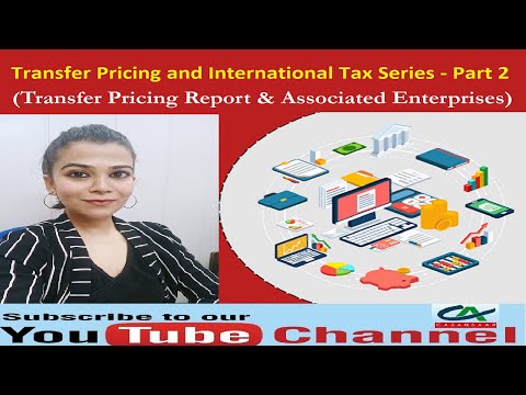 Transfer Pricing and International Tax Series - Part 2 - TP Report and Associated Enterprises