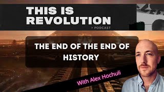 The End of the End of History w/ Alex Hochuli