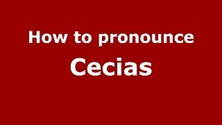 How to pronounce Cecias