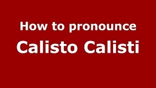 How to pronounce Calisto Calisti