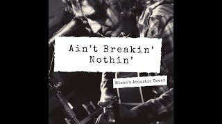 Ain&#39;t Breakin&#39; Nothin&#39; - Toby Keith - Misha&#39;s Acoustic Cover
