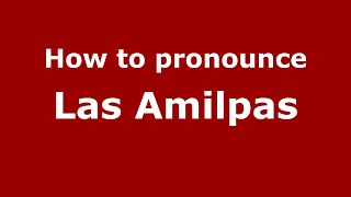 How to pronounce Las Amilpas