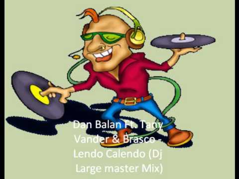 Dan Balan Ft. Tany Vander & Brasco - Lendo Calendo (Dj Large master Mix)