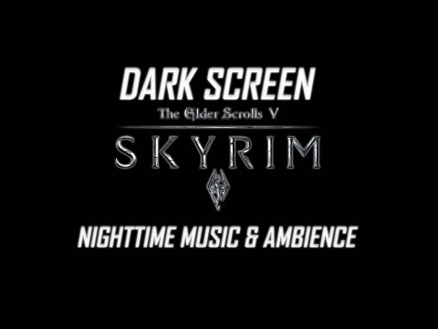 Skyrim - Night Time - Music & Ambience - Black Screen