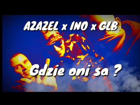 AZAZEL x INO x GLB - Gdzie oni są ?