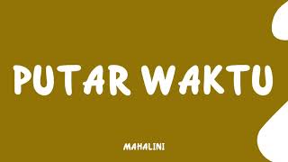 Download lagu PUTAR WAKTU MAHALINI [LYRICS/LIRIK]🎧 mp3