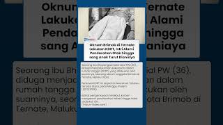 Oknum Brimob di Ternate Lakukan KDRT, Istri Alami  Pendarahan Otak hingga sang Anak Turut Dianiaya