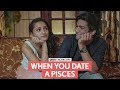 FilterCopy | When You Date A Pisces | मीन राशि | Ft. Manish Kharage and Gunit Cour