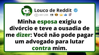 Minha ESPOSA exigiu o divórcio e teve a ousadia de me dizer: Você não pode pagar um advogado para...