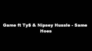 Game ft Ty$ &amp; Nipsey Hussle - Same Hoes