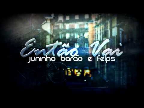 Juninho Barão Part. Mc Felps - Então vai!