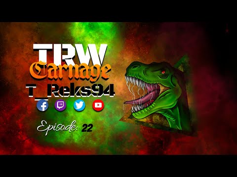 TRW Carnage! Episode 22!