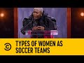 Types Of Women As Soccer Teams Comedy Central Roast Of Khanyi Mbau Comedy Central Africa
