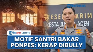 Motif Santri di Aceh Besar Sengaja Bakar Bangunan Pondok Pesantren, Ngaku Sering Dibully Teman