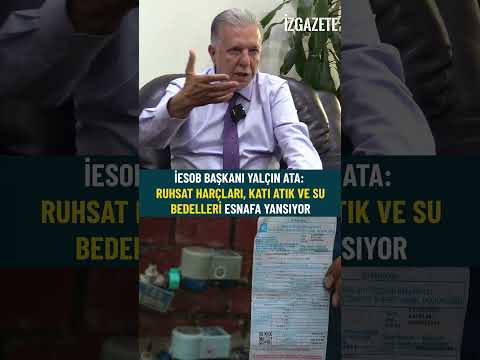 İESOB BAŞKANI YALÇIN ATA :RUHSAT HARÇLARI,KATI ATIK VE SU BEDELLERİ ESNAFA YANSIYOR