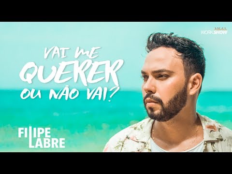 Filipe Labre - Vai Me Querer ou Não Vai? [Clipe Oficial]