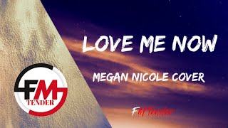John Legend - Love Me Now (Megan Nicole Cover) (Lyrics)