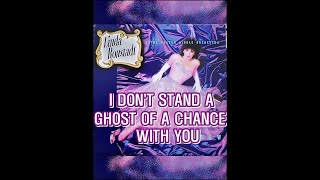 I DON&#39;T STAND A GHOST OF A CHANCE WITH YOU ( LINDA RONSTADT )