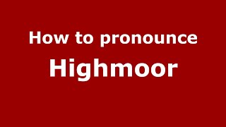 How to pronounce Highmoor