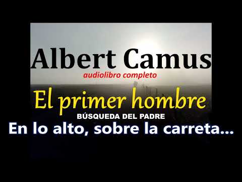 Albert camus-audiolibro completo-"El primer hombre"-(Búsqueda del padre)
