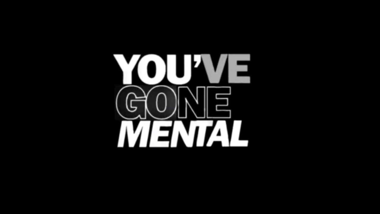 YOU’VE GONE MENTAL TRAILER - 13/6/26