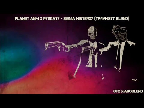 Planet ANM x Pyskaty - Siema hejterzy (TR4VI4STY BLEND)