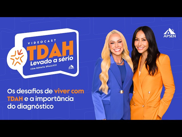 Videocast - TDAH Levado a Sério com Renata Spallicci, Sabrina Sato e Dr. Paulo Mattos