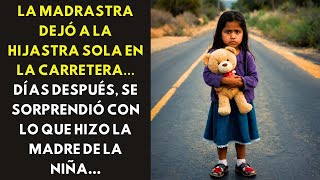 LA MADRASTRA DEJÓ A LA HIJASTRA SOLA EN LA CARRETERA... DÍAS DESPUÉS, SE SORPRENDIÓ CON LO QUE...