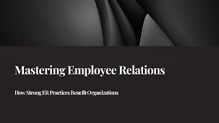 Mastering Employee Relations  - How Strong ER Practices Benefit Organizations