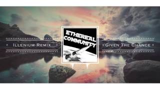 The Kite String Tangle - Given The Chance (Illenium Remix)
