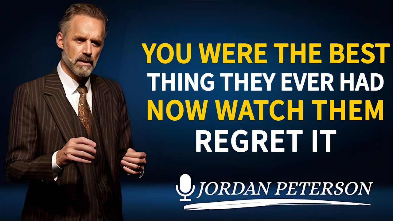 You Were The Best Thing They Ever Had | Now Watch Them Regret It | Jordan Peterson