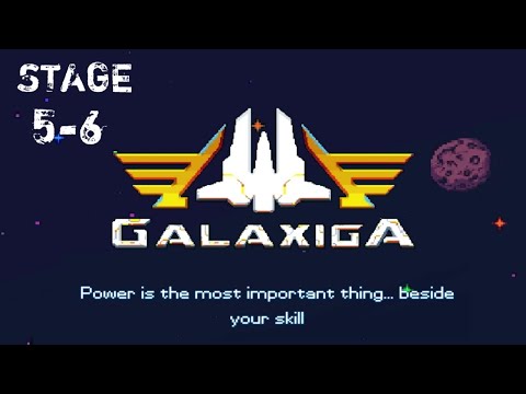 GALAXIGA STAGE 5-6