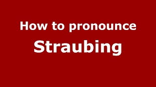 How to pronounce Straubing