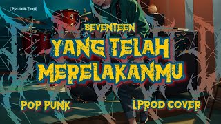 Download lagu Seventeen - Yang Telah Merelakanmu POP PUNK COVER by LPROD mp3